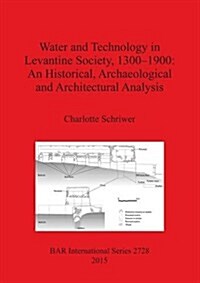 Water and Technology in Levantine Society 1300-1900: An Historical, Archaeological and Architectural Analysis (Paperback)