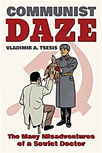 Communist Daze: The Many Misadventures of a Soviet Doctor (Hardcover)