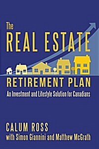 The Real Estate Retirement Plan: An Investment and Lifestyle Solution for Canadians (Paperback)