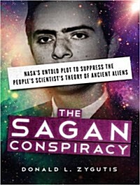 The Sagan Conspiracy: Nasas Untold Plot to Suppress the Peoples Scientists Theory of Ancient Aliens (Audio CD)