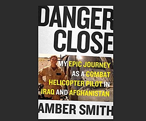 Danger Close: My Epic Journey as a Combat Helicopter Pilot in Iraq and Afghanistan (MP3 CD)