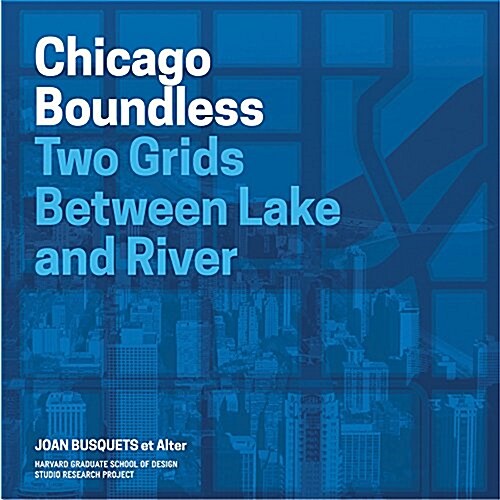 Chicago: Two Grids Between Lake and River (Paperback)