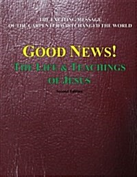 Good News!: The Life & Teachings of Jesus (Paperback)
