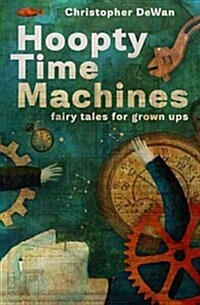 Hoopty Time Machines: Fairy Tales for Grown Ups (Paperback)