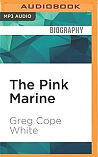 The Pink Marine: One Boys Journey Through Bootcamp to Manhood (MP3 CD)