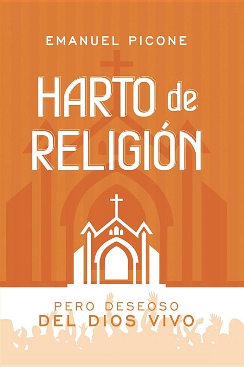 Harto de Religi?: Pero deseoso del Dios vivo (Paperback)