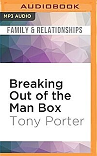 Breaking Out of the Man Box: The Next Generation of Manhood (MP3 CD)