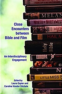 Close Encounters Between Bible and Film: An Interdisciplinary Engagement (Hardcover)