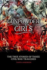 Gunpowder Girls: Three Civil War Tragedies (Hardcover)
