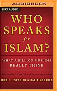 Who Speaks for Islam?: What a Billion Muslims Really Think (MP3 CD)