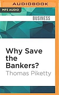 Why Save the Bankers?: And Other Essays on Our Economic and Political Crisis (MP3 CD)