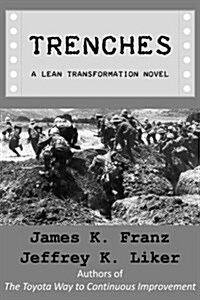 Trenches - A Lean Transformation Novel: A Real World Look at Deploying the Improvement Kata Into Your Organization (Paperback)