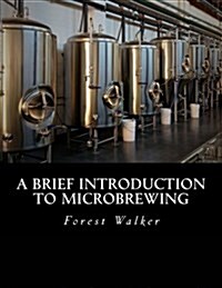 A Brief Introduction to Microbrewing (Paperback)