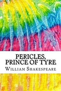 Pericles, Prince of Tyre: Includes MLA Style Citations for Scholarly Secondary Sources, Peer-Reviewed Journal Articles and Critical Essays (Squi (Paperback)