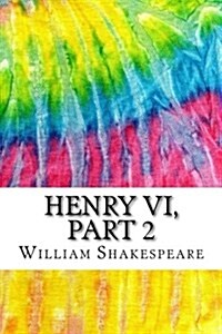 Henry VI, Part 2: Includes MLA Style Citations for Scholarly Secondary Sources, Peer-Reviewed Journal Articles and Critical Essays (Squi (Paperback)