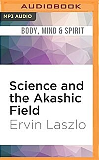 Science and the Akashic Field: An Integral Theory of Everything (MP3 CD)