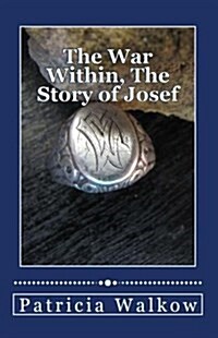 The War Within, the Story of Josef: A Young Mans Wartime Journey Through Cruelty and Kindness, Hatred and Love, Despair and Hope (Paperback)