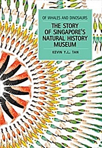 Of Whales and Dinosaurs: The Story of Singapores Natural History Museum (Paperback)