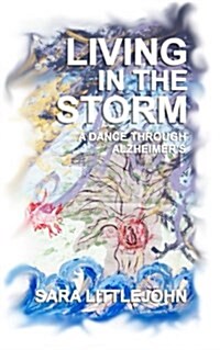 Living in the Storm: A Dance Through Alzheimers (Paperback)