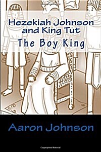 Hezekiah Johnson and King Tut: The Boy King (Paperback)