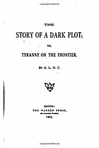 The Story of a Dark Plot or Tyranny on the Frontier (Paperback)