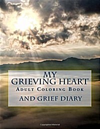 My Grieving Heart: Adult Coloring Book and Grief Diary (Paperback)