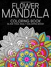 Flower Mandala Coloring book: Black Page and one side paper Adult coloring book for Grown Up (Paperback)