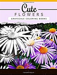 Cute Flowers: Grayscale Coloring Booksfor Adults Anti-Stress Art Therapy for Busy People (Adult Coloring Books Series, Grayscale Fan (Paperback)