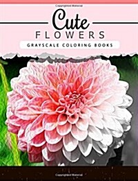 Cute Flowers: Grayscale Coloring Booksfor Adults Anti-Stress Art Therapy for Busy People (Adult Coloring Books Series, Grayscale Fan (Paperback)