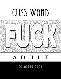 Cuss Word Adult Coloring Book- Fuck (Paperback)