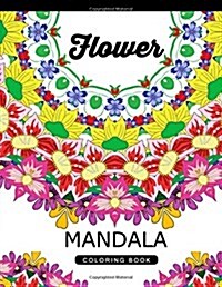 Flower Mandala Coloring Book: Adult Coloring Book (Art Book Series) Floral Mandala Coloring Book for Adults (Paperback)