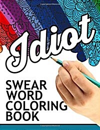 Swear Words Coloring Book: Hilarious Sweary Coloring Book for Fun and Stress Relief (Paperback)