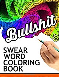 Swear words coloring book: Hilarious Sweary Coloring book For Fun and Stress Relief (Paperback)