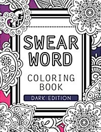 Swear Words Coloring Book Dark Edition: Black Page Hilarious Sweary Coloring Book for Fun and Stress Relief (Paperback)