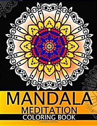 Mandala Meditation Coloring Book: This Adult Coloring Book Turn You to Mindfulness (Paperback)