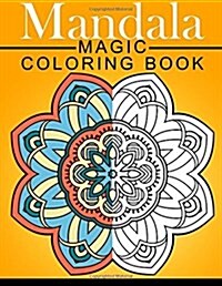 Mandala Magic Coloring Book: Mood Enhancing Mandalas (Mandala Coloring Books for Relaxation) (Paperback)