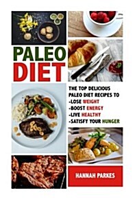 Paleo Diet: The Top 110 Delicious Paleo Diet Recipes to Lose Weight, Boost Energy, Live Healthy, and Satisfy Your Hunger! (Paperback)