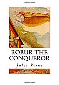 Robur the Conqueror: The Clipper of the Clouds (Paperback)