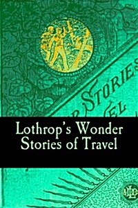 Lothrops Wonder Stories of Travel (Paperback)