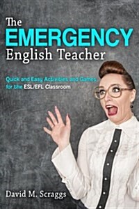 ESL/Efl: The Emergency English Teacher: Quick and Easy Activities and Games for the ESL/Efl Classroom (Paperback)