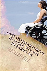 Knee Osteoarthritis in Elder Women in Pakistan: Risk analysis in Pakistan (Paperback)