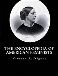 The Encyclopedia of American Feminists (Paperback)