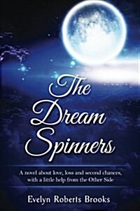 The Dream Spinners: A Novel about Love, Loss and Second Chances with a Little Help from the Other Side (Paperback)