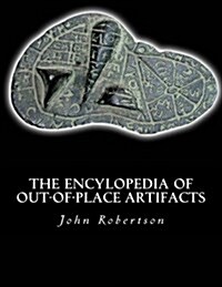 The Encylopedia of Out-of-place Artifacts (Paperback)