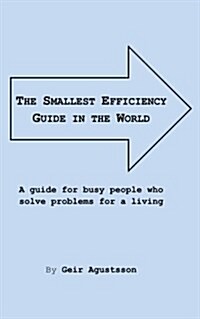The Smallest Efficiency Guide in the World: A guide for busy people who solve problems for a living (Paperback)