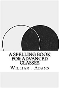 A Spelling Book for Advanced Classes (Paperback)