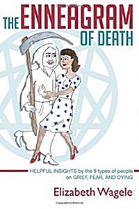 The Enneagram of Death: Helpful Insights by the 9 Types of People on Grief, Fear, and Dying. (Paperback)