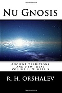 Nu Gnosis Vol 3: Ancient Traditions and New Ideas Volume 1, Number 3 (Paperback)