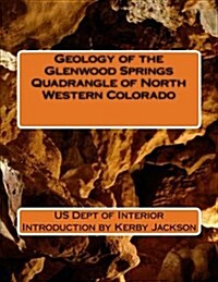 Geology of the Glenwood Springs Quadrangle of North Western Colorado (Paperback)