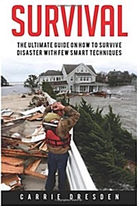 Survival: The Ultimate Guide With 10 Outdoor Survival Tricks During the State of Emergency (Off the Grid Survivalist, Prepping, (Paperback)